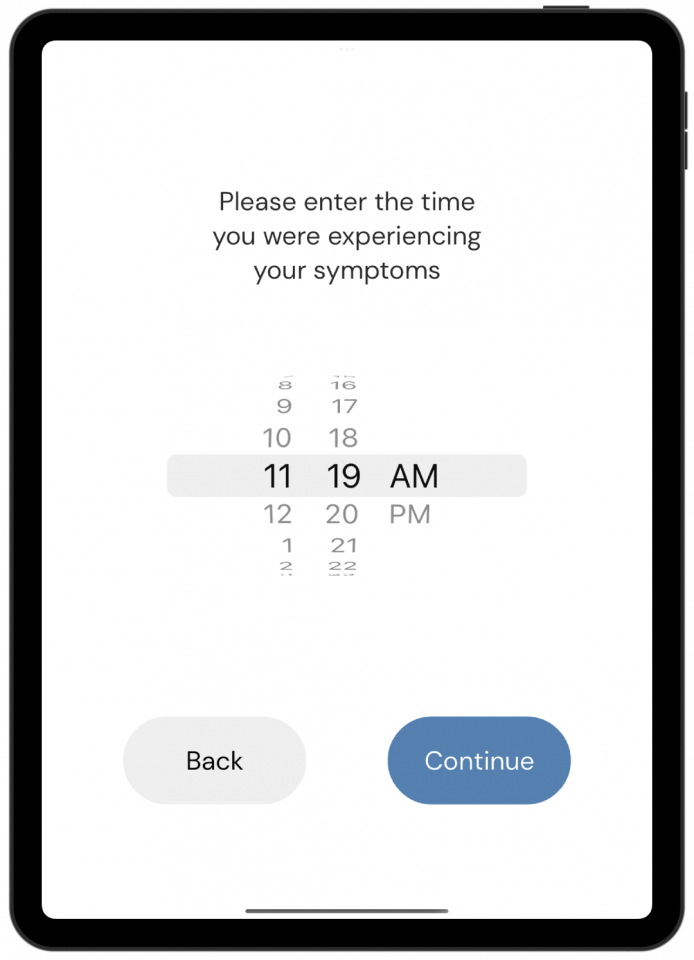 The time scroll feature allows patients to select the hour, minute, and AM/PM at which they experienced their symptoms.